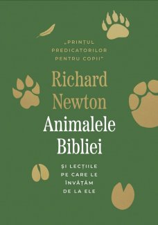 Animalele Bibliei si lectiile pe care le invatam de la ele, de Richard Newton