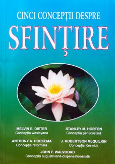 Cinci conceptii despre sfintire, de Melvin E. Dieter & Stanley M. Horton