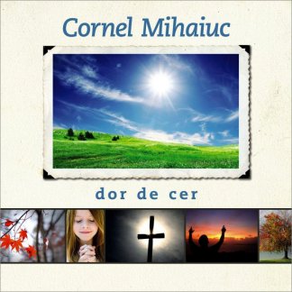 Cornel Mihaiuc - Dor de cer