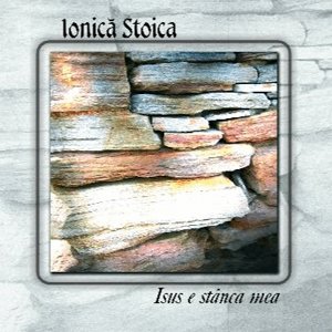 Ionica Stoica - Isus e stanca mea