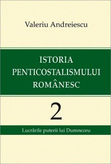 Istoria penticostalismului romanesc vol.2, de Valeriu Andreiescu