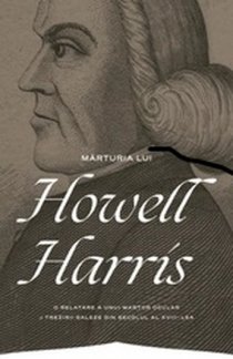 Mărturia lui Howell Harris. O relatare a unui martor ocular a trezirii galeze din secolul al XVIII-lea, de Howell Harris