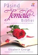 Pasind alaturi de femeile Bibliei. O calatorie devotionala prin Cuvantul lui Dumnezeu, de Elizabeth George